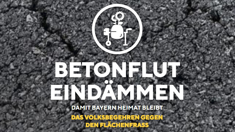 Volksbegehren: Damit Bayern Heimat bleibt - Betonflut eindämmen!